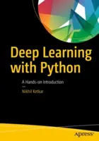 Deep Learning with Python: Praktyczne wprowadzenie - Deep Learning with Python: A Hands-On Introduction