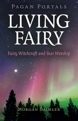 Pogańskie portale - Żyjąca wróżka: Czary wróżek i kult gwiazd - Pagan Portals - Living Fairy: Fairy Witchcraft and Star Worship