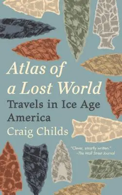 Atlas zaginionego świata: Podróże po Ameryce epoki lodowcowej - Atlas of a Lost World: Travels in Ice Age America