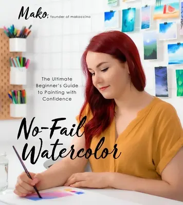 Akwarela bez porażek: przewodnik dla początkujących, jak malować z pewnością siebie - No-Fail Watercolor: The Ultimate Beginner's Guide to Painting with Confidence