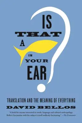 Czy to ryba w twoim uchu? Tłumaczenie i znaczenie wszystkiego - Is That a Fish in Your Ear?: Translation and the Meaning of Everything