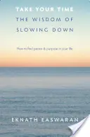 Nie spiesz się: Mądrość zwalniania tempa - Take Your Time: The Wisdom of Slowing Down