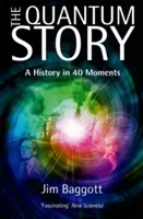 Historia kwantowa: Historia w 40 momentach - The Quantum Story: A History in 40 Moments