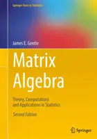 Matrix Algebra: Teoria, obliczenia i zastosowania w statystyce - Matrix Algebra: Theory, Computations and Applications in Statistics