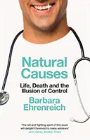 Przyczyny naturalne - życie, śmierć i iluzja kontroli (Ehrenreich Barbara (Y)) - Natural Causes - Life, Death and the Illusion of Control (Ehrenreich Barbara (Y))