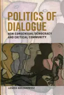 Polityka dialogu: Demokracja niekonsensualna i wspólnota krytyczna - Politics of Dialogue: Non-Consensual Democracy and Critical Community