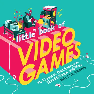 Mała księga gier wideo: 70 klasyków, które każdy powinien znać i w które powinien grać - Little Book of Video Games: 70 Classics That Everyone Should Know and Play