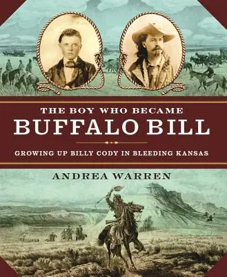 Chłopiec, który został Buffalo Billem: Dorastanie Billy'ego Cody'ego w krwawiącym Kansas - The Boy Who Became Buffalo Bill: Growing Up Billy Cody in Bleeding Kansas