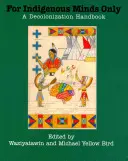 Tylko dla rdzennych umysłów: Podręcznik dekolonizacji - For Indigenous Minds Only: A Decolonization Handbook