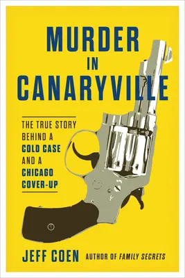 Morderstwo w Canaryville: Prawdziwa historia zimnej sprawy i zatuszowania sprawy w Chicago - Murder in Canaryville: The True Story Behind a Cold Case and a Chicago Cover-Up