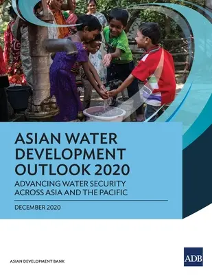 Azjatyckie perspektywy rozwoju gospodarki wodnej 2020: Zwiększanie bezpieczeństwa wodnego w Azji i na Pacyfiku - Asian Water Development Outlook 2020: Advancing Water Security Across Asia and the Pacific