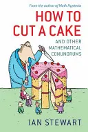 Jak pokroić tort: I inne zagadki matematyczne - How to Cut a Cake: And Other Mathematical Conundrums