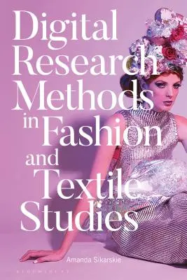 Cyfrowe metody badawcze w studiach nad modą i tekstyliami - Digital Research Methods in Fashion and Textile Studies
