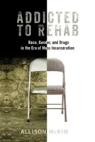 Uzależnieni od odwyku: Rasa, płeć i narkotyki w erze masowej inkarnacji - Addicted to Rehab: Race, Gender, and Drugs in the Era of Mass Incarceration