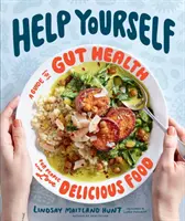 Pomóż sobie: Przewodnik po zdrowiu jelit dla osób kochających pyszne jedzenie - Help Yourself: A Guide to Gut Health for People Who Love Delicious Food