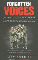 Zapomniane głosy drugiej wojny światowej - nowa historia drugiej wojny światowej w słowach mężczyzn i kobiet, którzy tam byli - Forgotten Voices Of The Second World War - A New History of the Second World War in the Words of the Men and Women Who Were There