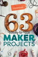 63 Gotowe do użycia projekty dla twórców - 63 Ready-to-Use Maker Projects