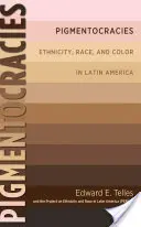 Pigmentocracies: Etniczność, rasa i kolor w Ameryce Łacińskiej - Pigmentocracies: Ethnicity, Race, and Color in Latin America