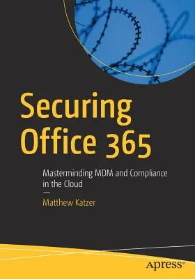 Zabezpieczanie Office 365: Zarządzanie MDM i zgodnością z przepisami w chmurze - Securing Office 365: Masterminding MDM and Compliance in the Cloud