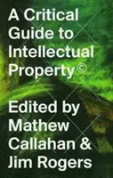 Krytyczny przewodnik po własności intelektualnej - A Critical Guide to Intellectual Property