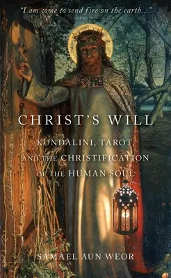 Wola Chrystusa: Tarot, Kundalini i chrystianizacja ludzkiej duszy - Christ's Will: Tarot, Kundalini, and the Christification of the Human Soul