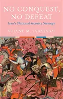 Bez podboju, bez porażki - irańska strategia bezpieczeństwa narodowego - No Conquest, No Defeat - Iran's National Security Strategy