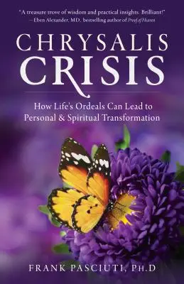 Chrysalis Crisis: Jak życiowe próby mogą prowadzić do osobistej i duchowej transformacji - Chrysalis Crisis: How Life's Ordeals Can Lead to Personal & Spiritual Transformation