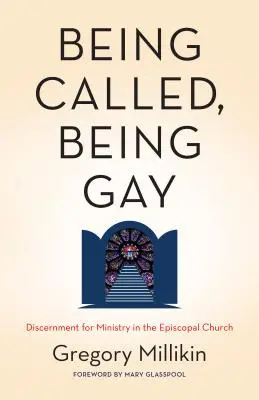 Bycie powołanym, bycie gejem: rozeznawanie służby w Kościele Episkopalnym - Being Called, Being Gay: Discernment for Ministry in the Episcopal Church