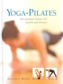 Joga-Pilates: Najlepsze połączenie dla zdrowia i sprawności - Yoga-Pilates: The Ultimate Fusion for Health and Fitness