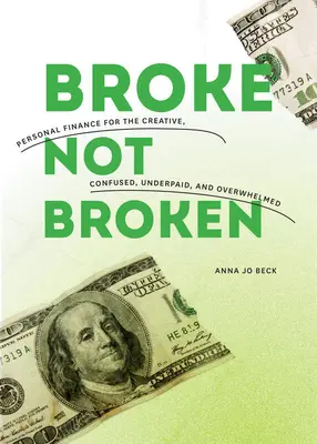 Broke, Not Broken: Finanse osobiste dla kreatywnych, zdezorientowanych, niedopłaconych i przytłoczonych - Broke, Not Broken: Personal Finance for the Creative, Confused, Underpaid, and Overwhelmed