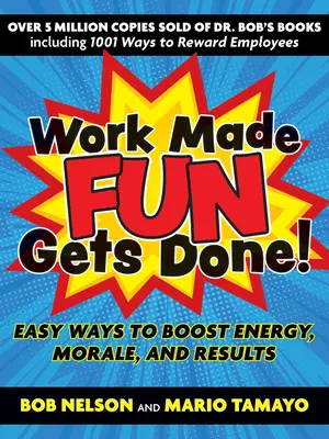 Praca sprawia przyjemność! Proste sposoby na zwiększenie energii, morale i wyników - Work Made Fun Gets Done!: Easy Ways to Boost Energy, Morale, and Results