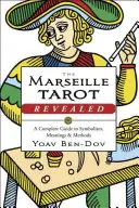 Tarot marsylski ujawniony: Kompletny przewodnik po symbolice, znaczeniach i metodach - The Marseille Tarot Revealed: A Complete Guide to Symbolism, Meanings & Methods