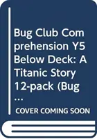 Bug Club Comprehension Y5 Below Deck: A Titanic Story 12-pack