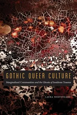 Gotycka kultura queer: Marginalizowane społeczności i duchy podstępnej traumy - Gothic Queer Culture: Marginalized Communities and the Ghosts of Insidious Trauma