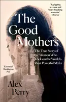 Dobre matki - prawdziwa historia kobiet, które zmierzyły się z najpotężniejszą mafią na świecie - Good Mothers - The True Story of the Women Who Took on the World's Most Powerful Mafia