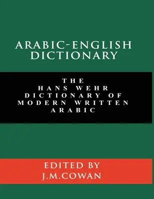 Słownik arabsko-angielski: Słownik współczesnego języka arabskiego Hansa Wehra (wydanie angielskie i arabskie) - Arabic-English Dictionary: The Hans Wehr Dictionary of Modern Written Arabic (English and Arabic Edition)