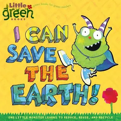 Mogę uratować Ziemię! Jeden mały potwór uczy się ograniczać, ponownie wykorzystywać i poddawać recyklingowi - I Can Save the Earth!: One Little Monster Learns to Reduce, Reuse, and Recycle