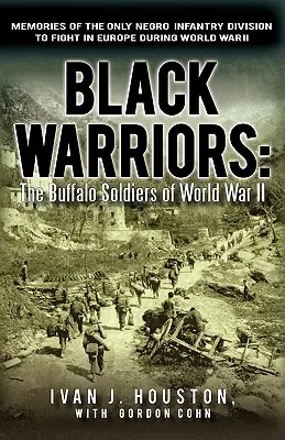 Czarni wojownicy: The Buffalo Soldiers of World War II: Wspomnienia jedynej murzyńskiej dywizji piechoty walczącej w Europie podczas wojny światowej - Black Warriors: The Buffalo Soldiers of World War II Memories of the Only Negro Infantry Division to Fight in Europe During World War
