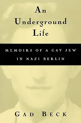 Podziemne życie: Wspomnienia homoseksualnego Żyda w nazistowskim Berlinie - An Underground Life: Memoirs of a Gay Jew in Nazi Berlin