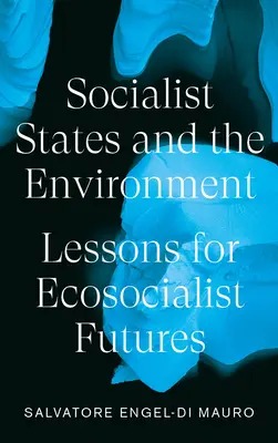 Państwa socjalistyczne i środowisko: Lekcje dla eko-socjalistycznej przyszłości - Socialist States and the Environment: Lessons for Eco-Socialist Futures