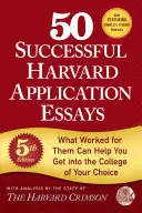 50 udanych esejów aplikacyjnych na Harvard, wydanie 5: To, co zadziałało dla nich, może pomóc ci dostać się do wybranej uczelni - 50 Successful Harvard Application Essays, 5th Edition: What Worked for Them Can Help You Get Into the College of Your Choice