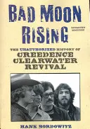 Bad Moon Rising: Nieautoryzowana historia zespołu Creedence Clearwater Revival - Bad Moon Rising: The Unauthorized History of Creedence Clearwater Revival