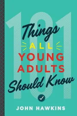 101 rzeczy, które powinni wiedzieć wszyscy młodzi dorośli - 101 Things All Young Adults Should Know