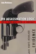 Logika zabójstwa JFK: Jak myśleć o twierdzeniach o spisku - JFK Assassination Logic: How to Think about Claims of Conspiracy