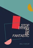 Przestań próbować być fantastyczny - Stop Trying to be Fantastic