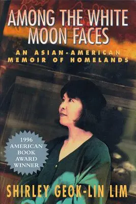 Among the White Moon Faces: Azjatycko-amerykański pamiętnik o ojczyznach - Among the White Moon Faces: An Asian-American Memoir of Homelands