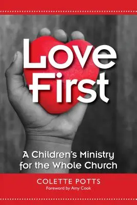 Najpierw miłość: Służba dziecięca dla całego Kościoła - Love First: A Children's Ministry for the Whole Church