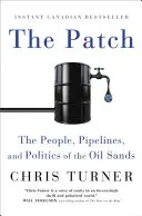 The Patch: Ludzie, rurociągi i polityka piasków roponośnych - The Patch: The People, Pipelines, and Politics of the Oil Sands