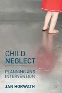 Zaniedbanie dziecka: Planowanie i interwencja - Child Neglect: Planning and Intervention