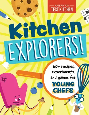 Kuchenni odkrywcy! Ponad 60 przepisów, eksperymentów i zabaw dla młodych kucharzy - Kitchen Explorers!: 60+ Recipes, Experiments, and Games for Young Chefs